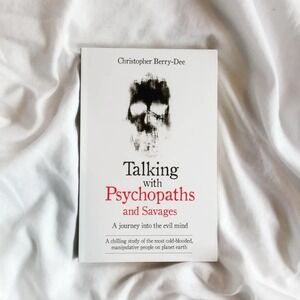 Talking with Psychopaths: A Journey into the Evil Mind by Christopher Berry-Dee